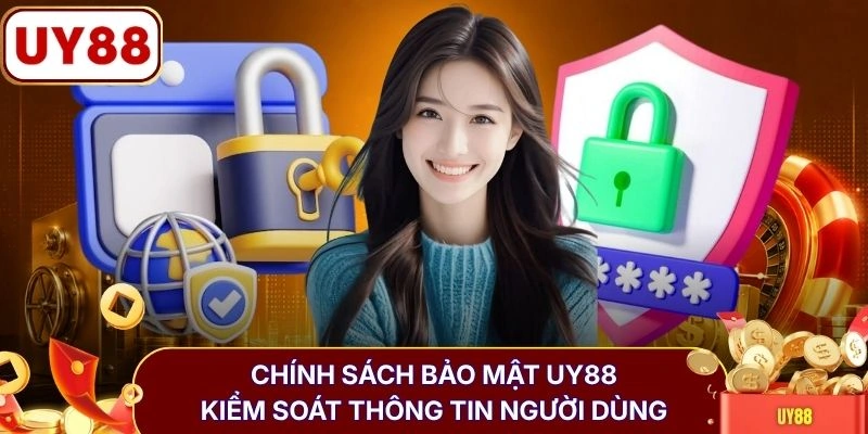 Chính sách bảo mật UY88 1 Chính sách bảo mật UY88 kiểm soát thông tin người dùng