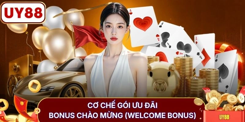 Cơ chế gói ưu đãi Bonus chào mừng (Welcome Bonus)