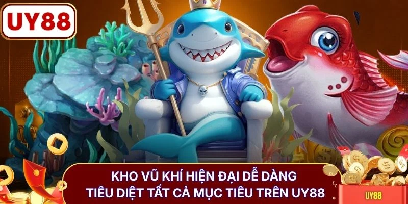 Kho vũ khí hiện đại dễ dàng tiêu diệt tất cả mục tiêu trên UY88